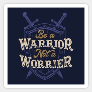 Be a Warrior Not a Worrier Magnet